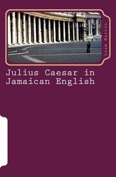 portada Julius Caesar in Jamaican English: Two patois versions of Shakespeare's play (en Inglés)