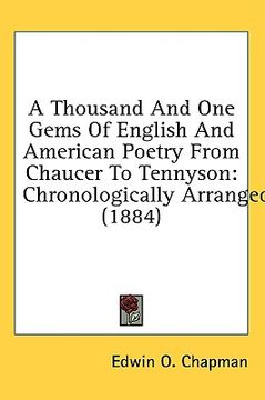 portada a thousand and one gems of english and american poetry from chaucer to tennyson: chronologically arranged (1884) (en Inglés)