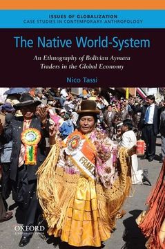 portada The Native World-System: An Ethnography of Bolivian Aymara Traders in the Global Economy (Issues of Globalization: Case Studies in Contemporary Anthropology)