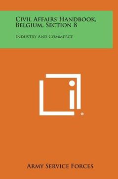 portada Civil Affairs Handbook, Belgium, Section 8: Industry and Commerce (en Inglés)