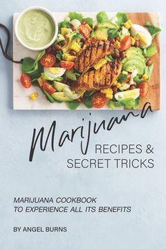 portada Marijuana Recipes and Secret Tricks: Marijuana Cookbook to Experience All Its Benefits (en Inglés)