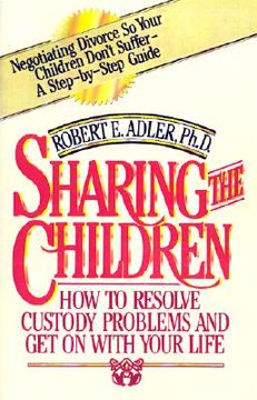 portada sharing the children: how to resolve custody problems and get on with your life (in English)