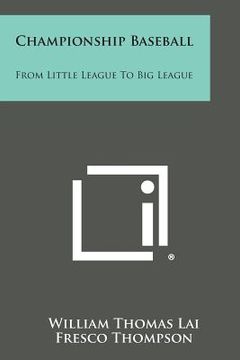 portada Championship Baseball: From Little League to Big League (en Inglés)
