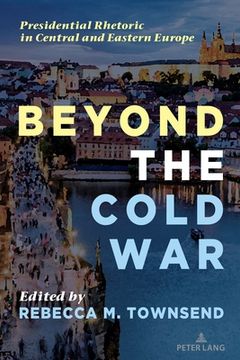 portada Beyond the Cold War: Presidential Rhetoric in Central and Eastern Europe (en Inglés)