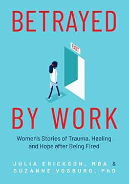 portada Betrayed by Work: Women’S Stories of Trauma, Healing and Hope After Being Fired (en Inglés)
