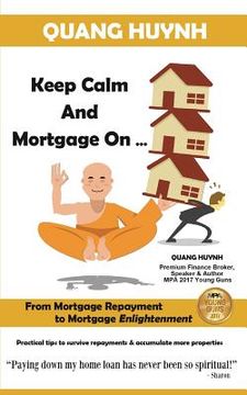portada Keep Calm and Mortgage On: From Mortgage Repayment to Mortgage Enlightenment (in English)