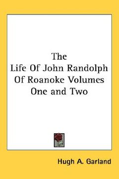 portada the life of john randolph of roanoke volumes one and two (en Inglés)