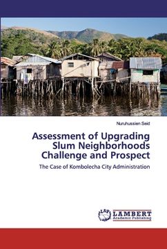 portada Assessment of Upgrading Slum Neighborhoods Challenge and Prospect (en Inglés)