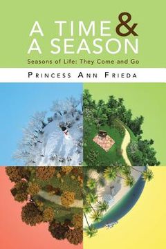 portada A Time & A Season: Seasons of Life: They Come and Go (en Inglés)