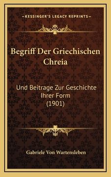 portada Begriff Der Griechischen Chreia: Und Beitrage Zur Geschichte Ihrer Form (1901) (en Alemán)