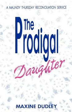 portada the prodigal daughter: a maundy thursday reconciliation service (en Inglés)