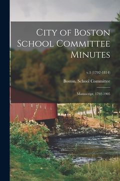portada City of Boston School Committee Minutes: Manuscript, 1792-1905; v.1 (1792-1814)
