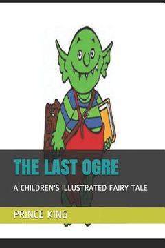 portada The Last Ogre: A Children's Illustrated Fairy Tale (en Inglés)
