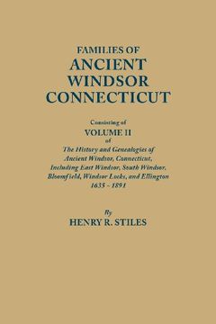 portada Families of Ancient Windsor, Connecticut, Consisting of Volume II of the History and Genealogies of Ancient Windsor, Connecticut; Including East Windsor, South Windsor, Bloomfield, Windsor Locks, and Ellington, 1635-1891 (en Inglés)