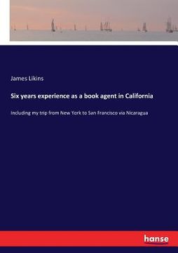 portada Six years experience as a book agent in California: Including my trip from New York to San Francisco via Nicaragua (in English)