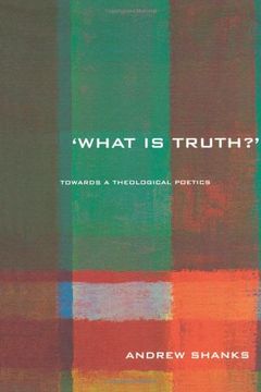 portada 'what is Truth? 'w Towards a Theological Poetics (en Inglés)
