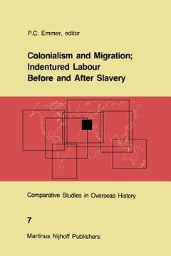portada Colonialism and Migration; Indentured Labour Before and After Slavery (en Inglés)