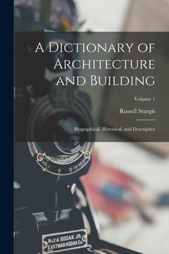 portada A Dictionary of Architecture and Building: Biographical, Historical, and Descriptive; Volume 1 (in English)