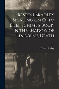 portada Preston Bradley Speaking on Otto Eisenschiml's Book, In the Shadow of Lincoln's Death (en Inglés)