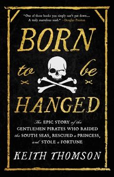 portada Born to be Hanged: The Epic Story of the Gentlemen Pirates who Raided the South Seas, Rescued a Princess, and Stole a Fortune (en Inglés)