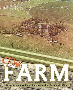 portada the farm: growing up in abilene, kansas, in the 1940s and 1950s (en Inglés)