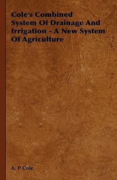 portada cole's combined system of drainage and irrigation - a new system of agriculture (en Inglés)