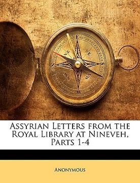 portada assyrian letters from the royal library at nineveh, parts 1-4 (en Inglés)