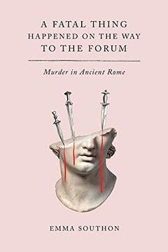 portada A Fatal Thing Happened on the way to the Forum: Murder in Ancient Rome 