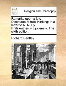 portada remarks upon a late discourse of free-thinking: in a letter to n. n. by phileleutherus lipsiensis. the sixth edition. (in English)