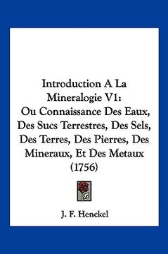 portada Introduction A La Mineralogie V1: Ou Connaissance Des Eaux, Des Sucs Terrestres, Des Sels, Des Terres, Des Pierres, Des Mineraux, Et Des Metaux (1756) (en Francés)