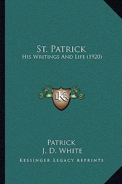 portada st. patrick: his writings and life (1920) (en Inglés)