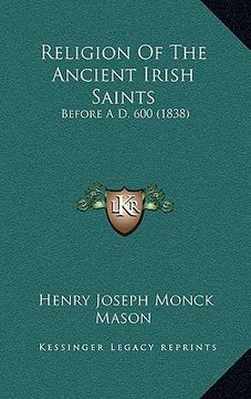 portada religion of the ancient irish saints: before a d. 600 (1838) (en Inglés)