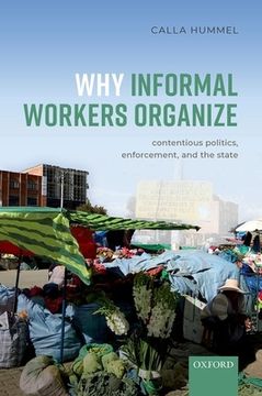 portada Why Informal Workers Organize: Contentious Politics, Enforcement, and the State 