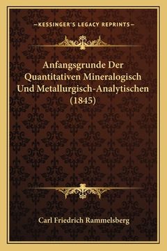 portada Anfangsgrunde Der Quantitativen Mineralogisch Und Metallurgisch-Analytischen (1845) (en Alemán)