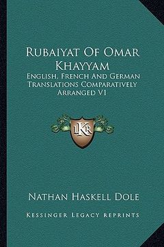 portada rubaiyat of omar khayyam: english, french and german translations comparatively arranged v1 (in English)