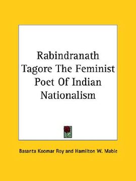 portada rabindranath tagore the feminist poet of indian nationalism (en Inglés)