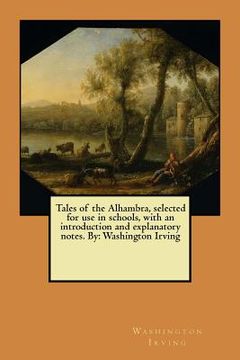 portada Tales of the Alhambra, selected for use in schools, with an introduction and explanatory notes. By: Washington Irving