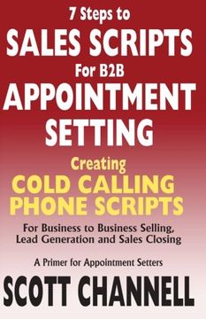 portada 7 STEPS to SALES SCRIPTS for B2B APPOINTMENT SETTING.: Creating Cold Calling Phone Scripts for Business to Business Selling, Lead Generation and Sales Closing. A Primer for Appointment Setters. (in English)