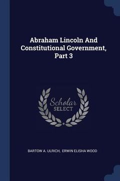 portada Abraham Lincoln And Constitutional Government, Part 3 (en Inglés)