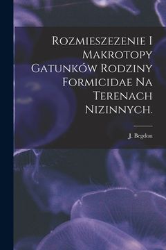 portada Rozmieszezenie i Makrotopy Gatunków Rodziny Formicidae Na Terenach Nizinnych. (in English)