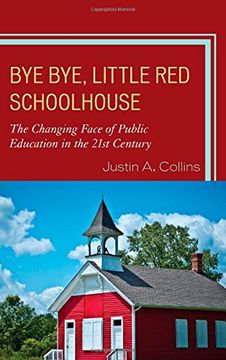 portada Bye Bye, Little Red Schoolhouse: The Changing Face of Public Education in the 21st Century