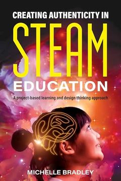 portada Creating Authenticity in STEAM Education: A project-based learning and design thinking approach (en Inglés)