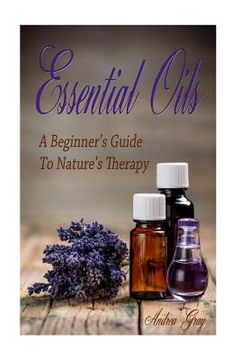 portada Essential Oils: A Beginners Guide to Nature's Therapy (en Inglés)