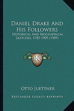 portada daniel drake and his followers: historical and biographical sketches, 1785-1909 (1909) (en Inglés)