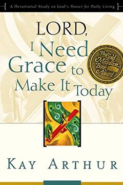 portada Lord, i Need Grace to Make it: Lord, i Need Grace to Make it Today (Updated, Expanded): A Devotional Study on God's Power for Daily Living (Lord Bible Study) 
