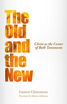 portada The old and the New: Christ as the Center of Both Testaments 