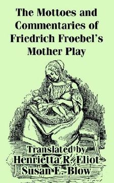 portada the mottoes and commentaries of friedrich froebel's mother play