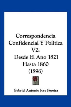 portada Correspondencia Confidencial y Politica v2: Desde el ano 1821 Hasta 1860 (1896)