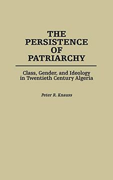 portada The Persistence of Patriarchy: Class, Gender, and Ideology in Twentieth Century Algeria 