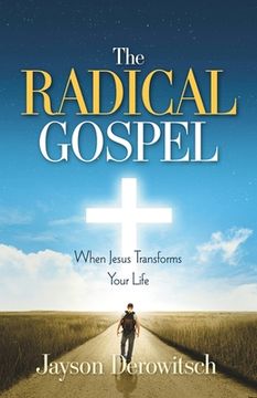 portada The Radical Gospel: When Jesus Transforms Your Life (en Inglés)